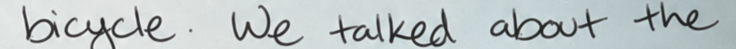 Original handwriting: bicycle. We talked about the