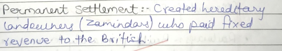 Original handwriting: Permanent Settlement:- Created hereditary
landowners (Zamindars) who paid fixed
revenue to the British...