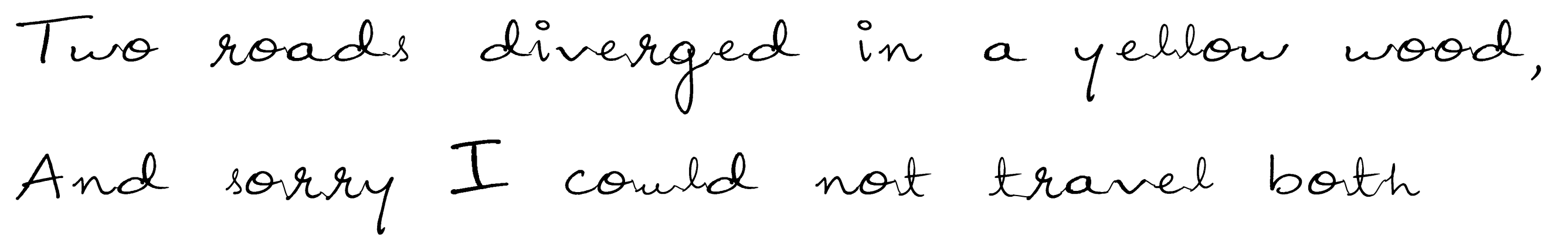 Derselbe Text in Yellow Wood: Two roads diverged in a yellow wood,
And sorry I could not travel both