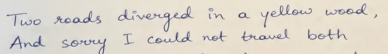Originalhandschrift: Two roads diverged in a yellow wood,
And sorry I could not travel both